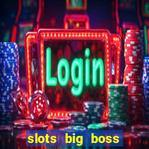 slots big boss paga mesmo